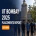 IIT Bombay Placements 2025 Report Out; 260 PPOs, 65 International Offers, Average Salary Up 10%